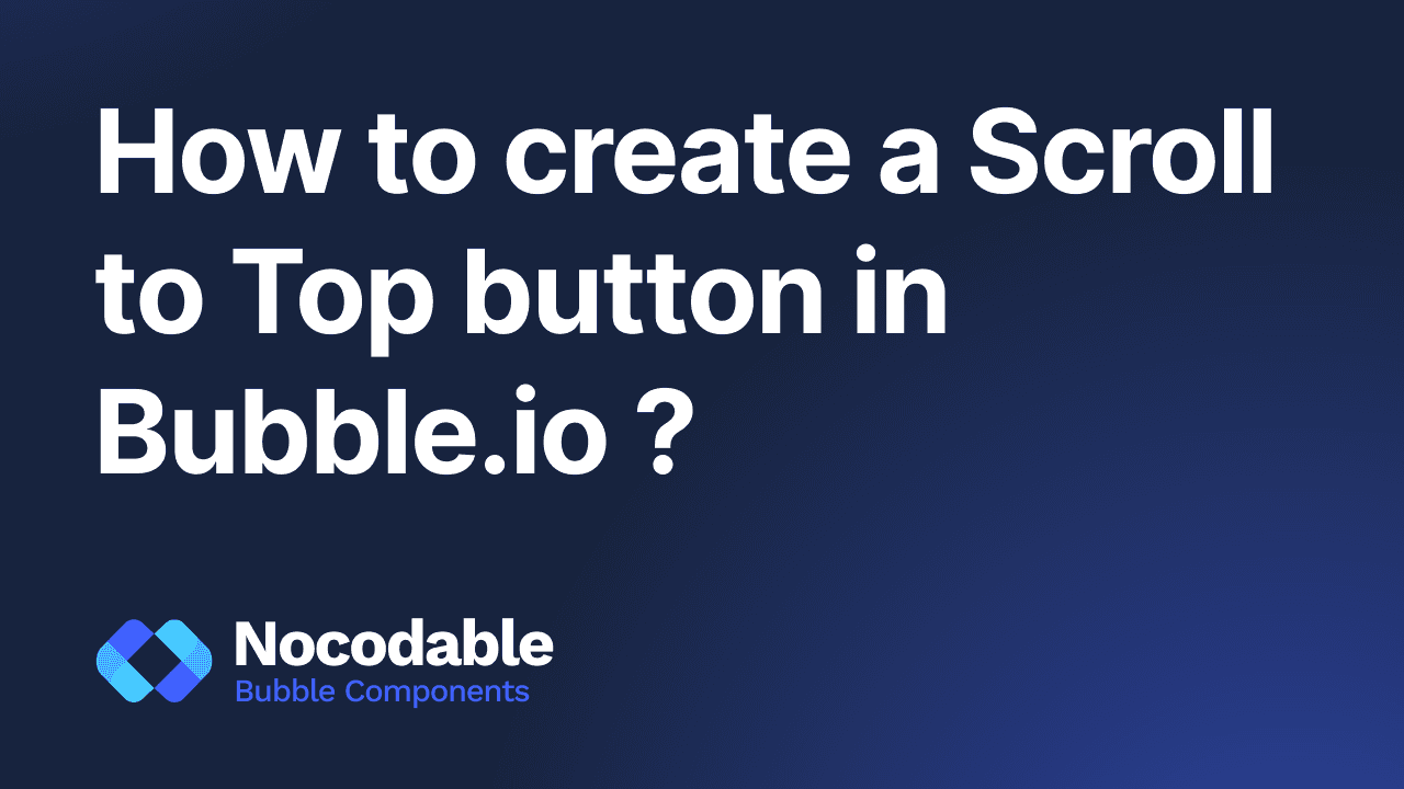 How to scroll to top of page in Bubble.io ? (2026)