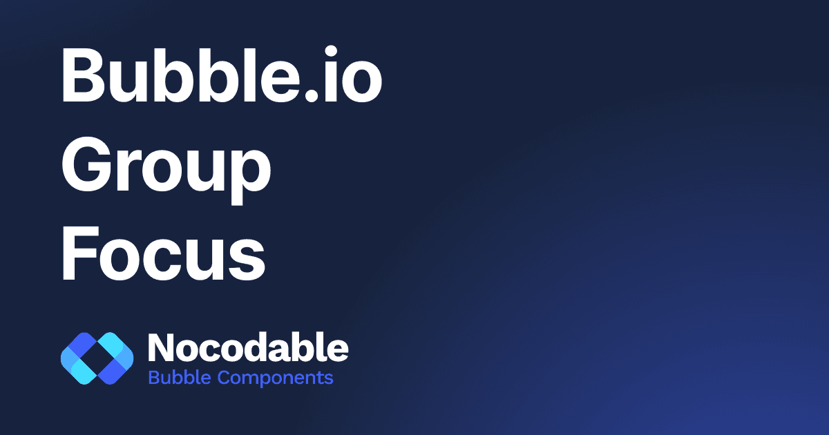 Bubble.io Group Focus : All you need to know (2026)