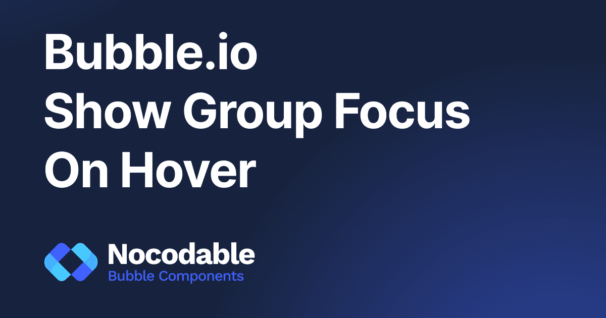How to show a group focus on hover in bubble.io (2026)