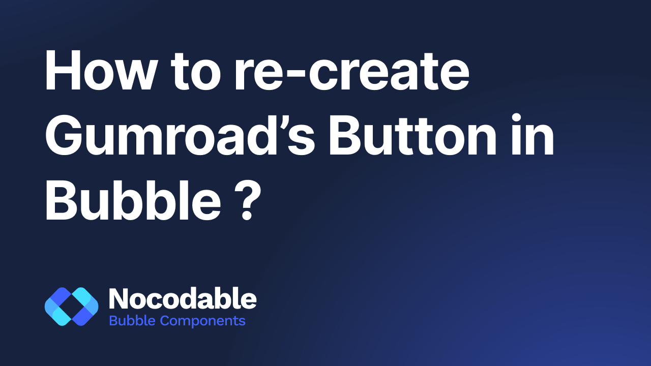 How to recreate Gumroad's button on Bubble in 5 min