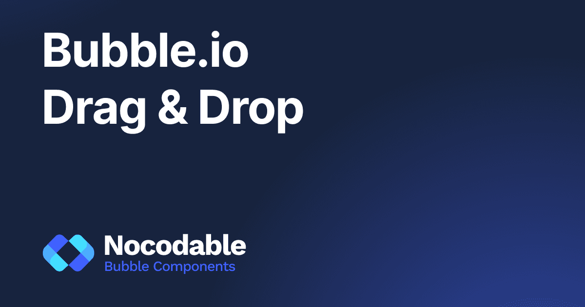 Drag and Drop in Bubble - The complete guide (2026)
