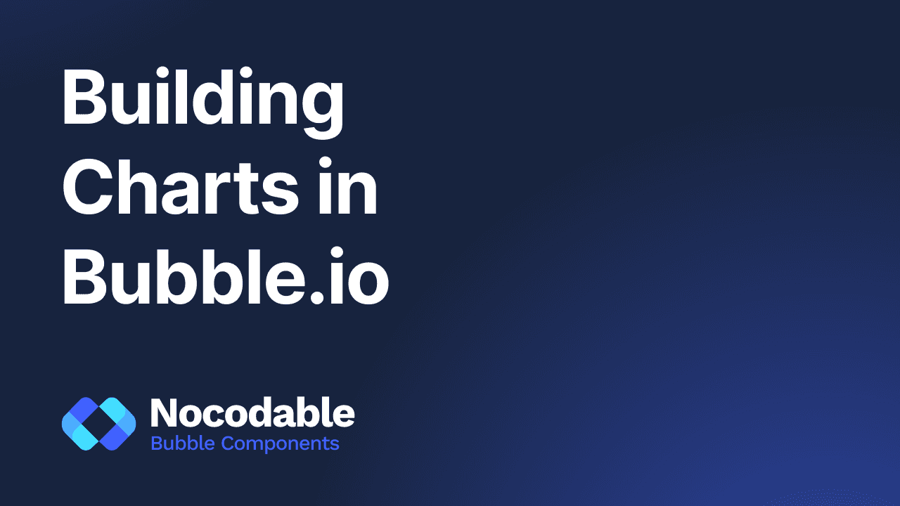 Bubble.io charts - Step by step guide to master them