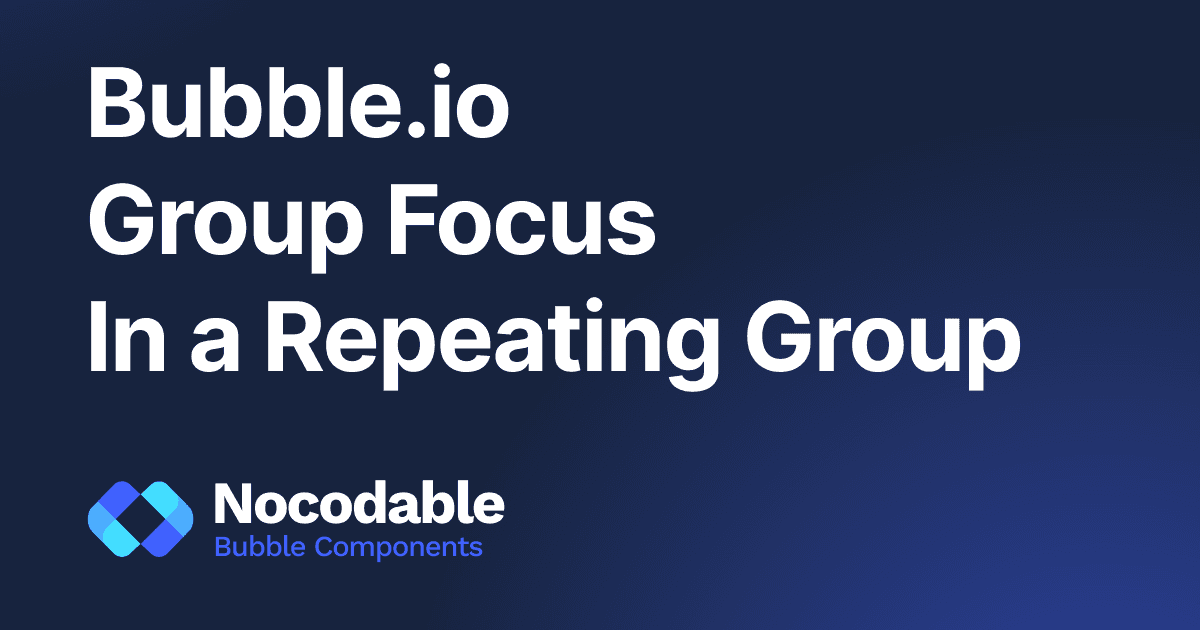 How to Use a Group Focus in a Bubble.io Repeating Group