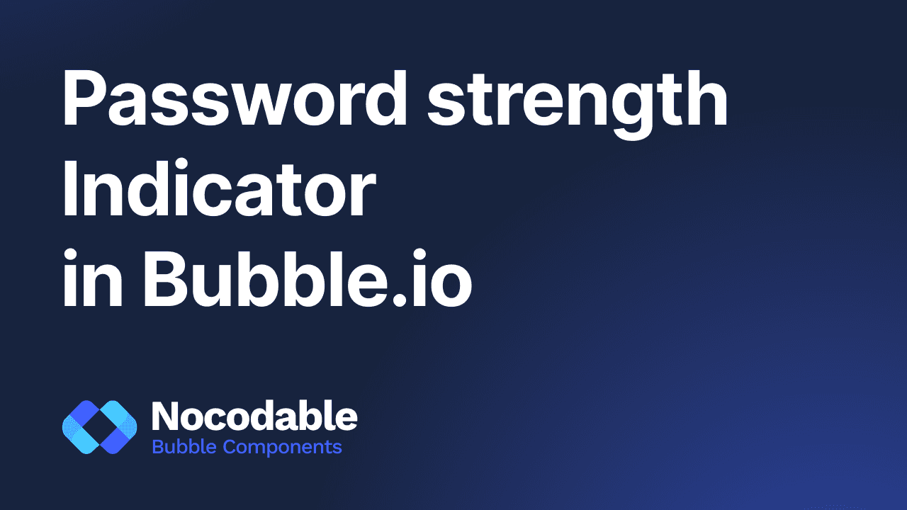 How to build a bubble.io password strength indicator in Bubble?